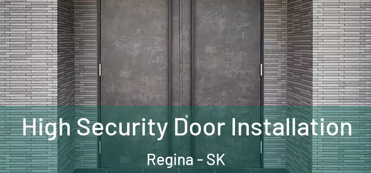  High Security Door Installation Regina - SK